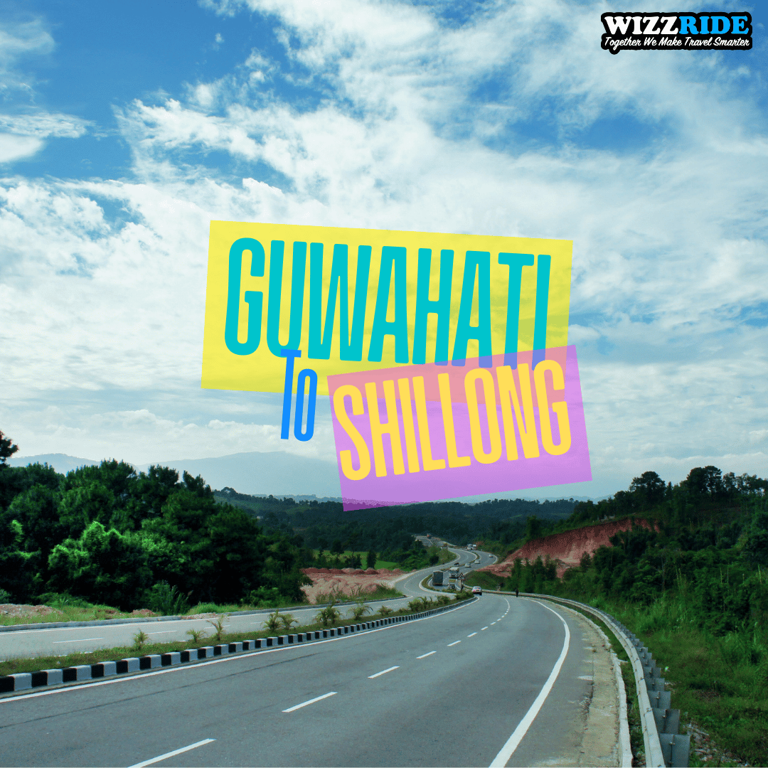 Wizzride Route – Guwahati to Shillong Taxi Service